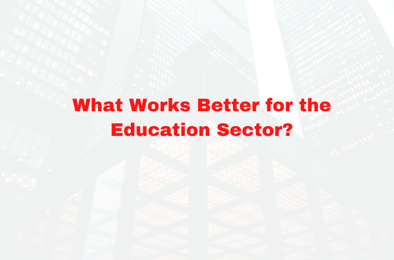 What Works Better for the Education Sector?